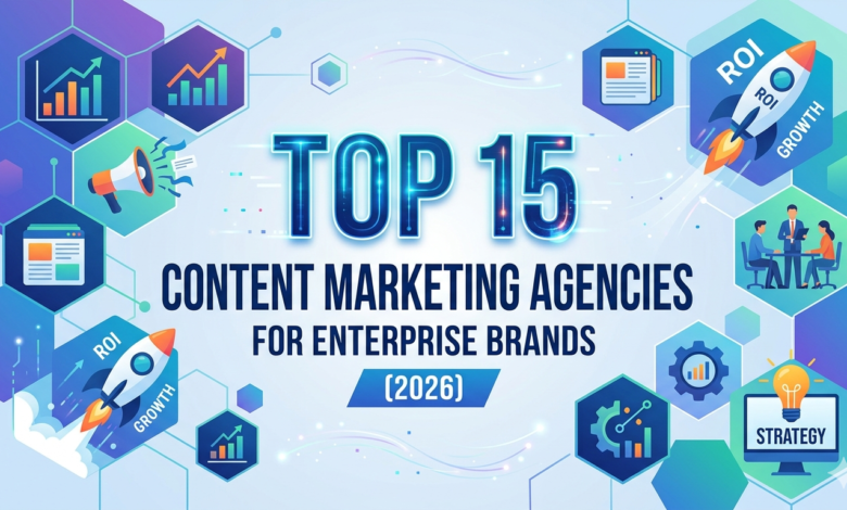 Top 15 Content Marketing Agencies for Enterprise Brands (2026)